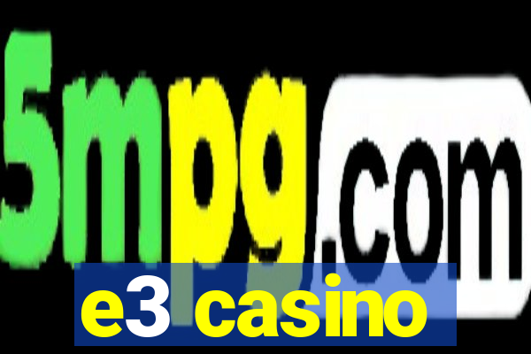 e3 casino